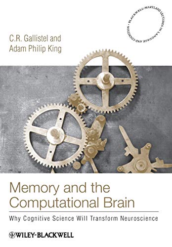 Memory and the Computational Brain: Why Cognitive Science Will Transform Neuroscience (Blackwell/Maryland Lectures in Language and Cognition) von Wiley